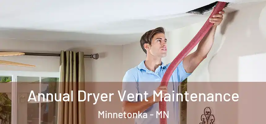  Annual Dryer Vent Maintenance Minnetonka - MN