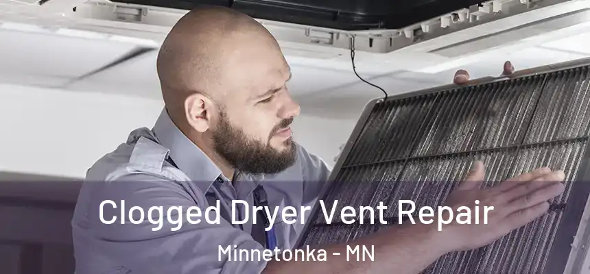  Clogged Dryer Vent Repair Minnetonka - MN