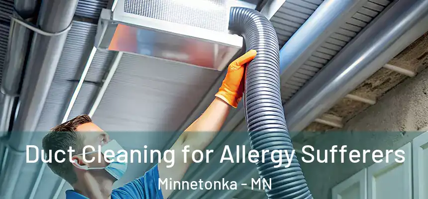  Duct Cleaning for Allergy Sufferers Minnetonka - MN