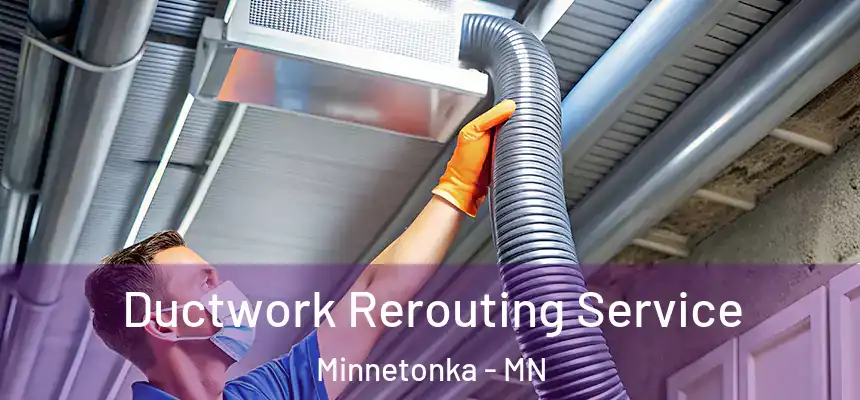  Ductwork Rerouting Service Minnetonka - MN