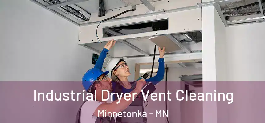  Industrial Dryer Vent Cleaning Minnetonka - MN
