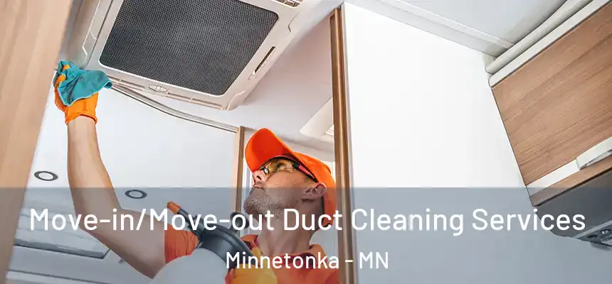  Move-in/Move-out Duct Cleaning Services Minnetonka - MN