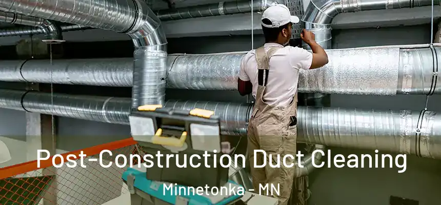  Post-Construction Duct Cleaning Minnetonka - MN